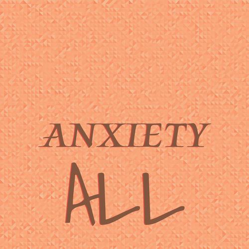 Anxiety All