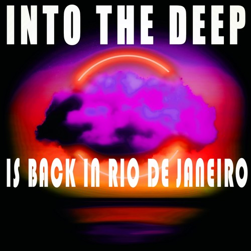 Into the Deep - Is Back in Rio De Janeiro