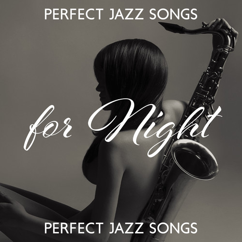 Perfect Jazz Songs for Night (Romantic Smooth Saxophone Jazz, Lounge Piano Jazz, Background Instrumental Music)