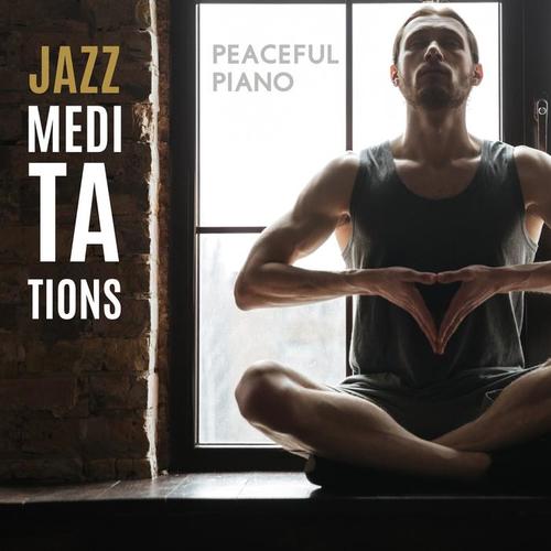 Jazz Meditations - Peaceful Piano Jazz Melodies, Pure Relaxation, Soothing Yoga Moments, Inner Silence & Peace