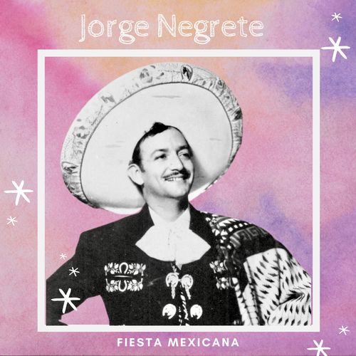 Fiesta Mexicana - Jorge Negrete