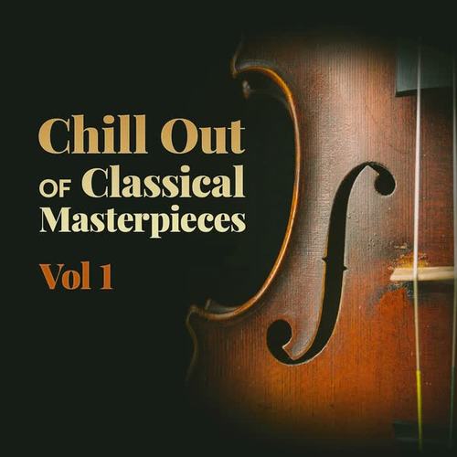 Chill Out of Classical Masterpieces, Vol. 1