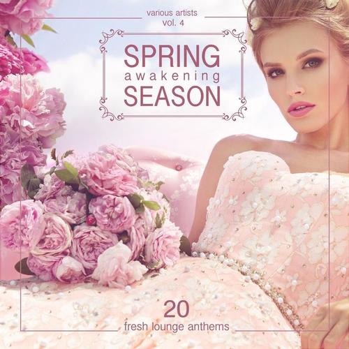 Spring Awakening Season (20 Fresh Lounge Anthems) , Vol. 4