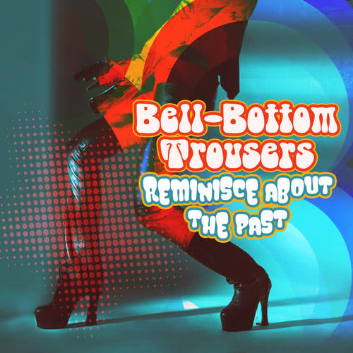 Bell-Bottom Trousers - Reminisce About the Past