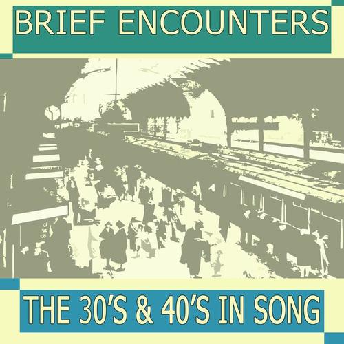 Brief Encounters The 30s & 40s in Songs