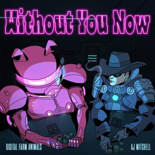 Without You Now (feat. AJ Mitchell) [Explicit]