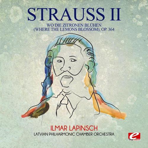 Strauss: Wo die Zitronen blühen (Where the Lemons Blossom) , Op. 364 (Digitally Remastered)