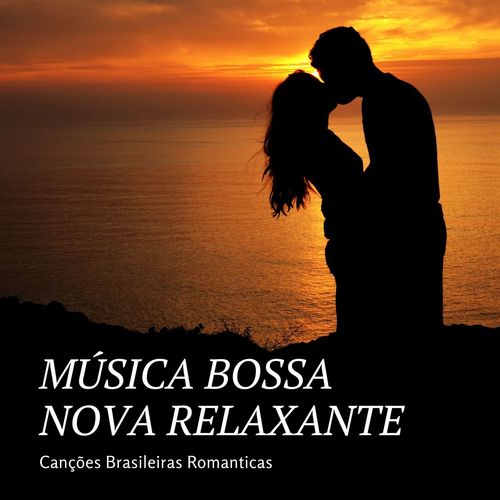 Música Bossa Nova Relaxante: Canções Brasileiras Romanticas