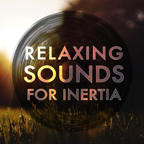 Relaxing Sounds for Inertia