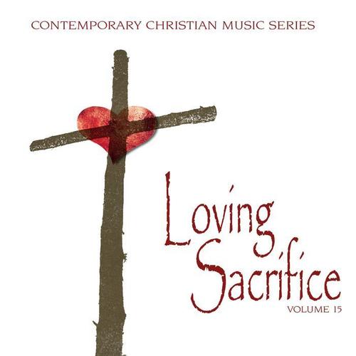 Contemporary Christian Music Series: Loving Sacrifice, Vol. 15