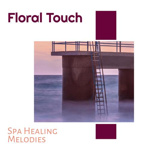 Floral Touch - Spa Healing Melodies