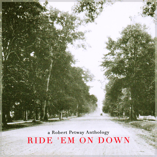 Ride 'Em on Down - a Robert Petway Anthology