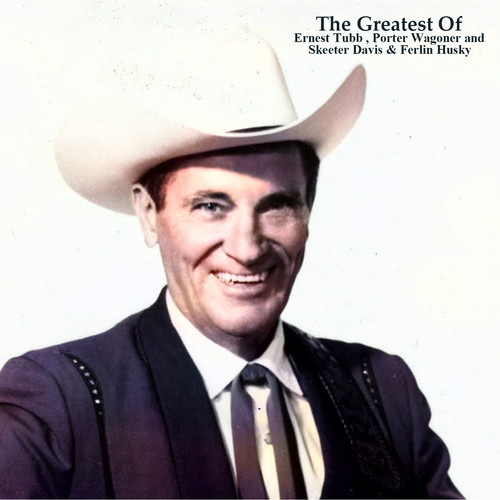 The Greatest Of Ernest Tubb , Porter Wagoner and Skeeter Davis & Ferlin Husky (All Tracks Remastered)