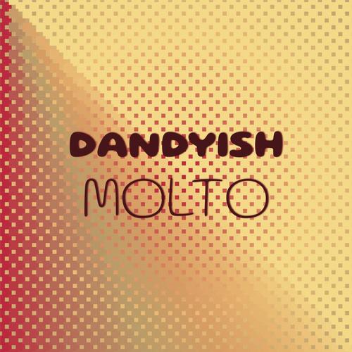 Dandyish Molto