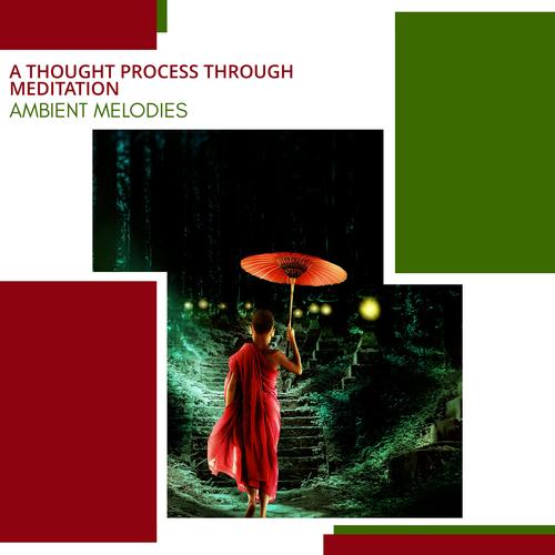 A Thought Process Through Meditation - Ambient Melodies