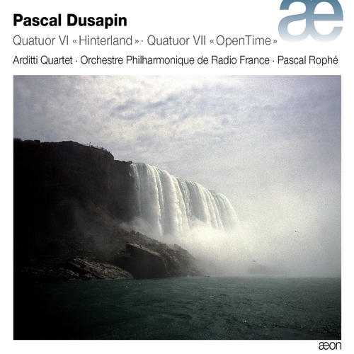 Dusapin: Quatuor Vl 'Hinterland' & Quatuor Vll 'OpenTime'