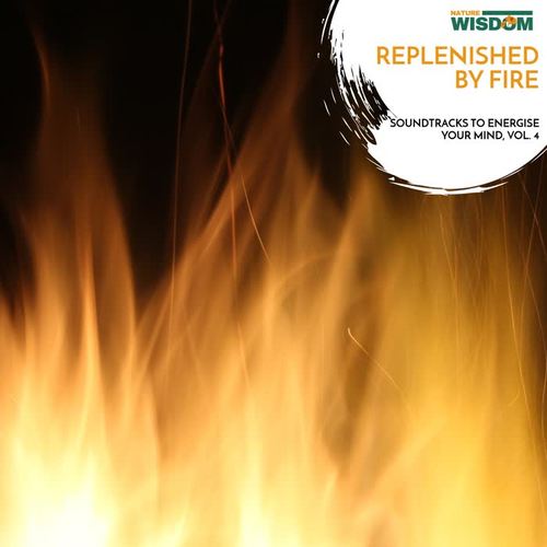 Replenished By Fire - Soundtracks to Energise Your Mind, Vol. 4