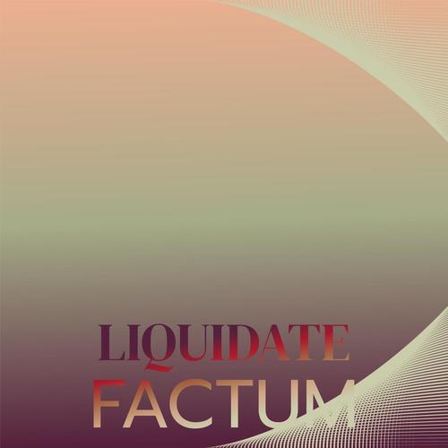 Liquidate Factum