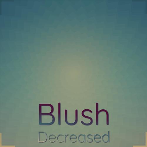 Blush Decreased