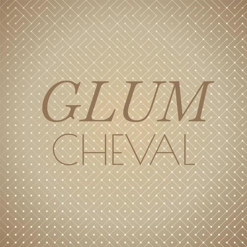 Glum Cheval