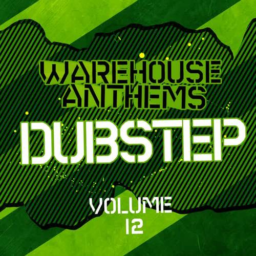 Warehouse Anthems: Dubstep, Vol. 12