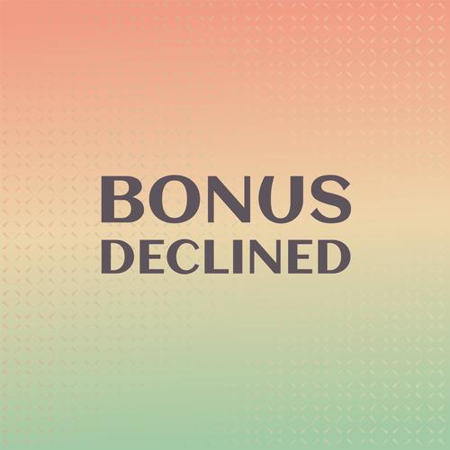 Bonus Declined