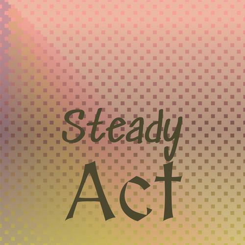 Steady Act