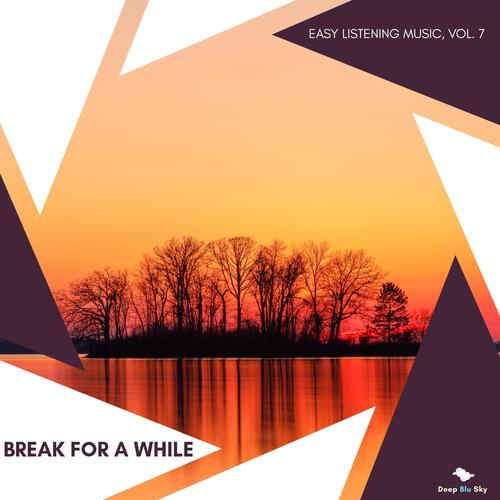 Break For A While - Easy Listening Music, Vol. 7