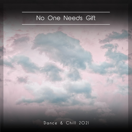 No One Needs Gift Dance & Chill 2021