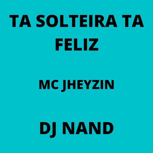 Ta Solteira Ta Feliz (Explicit)