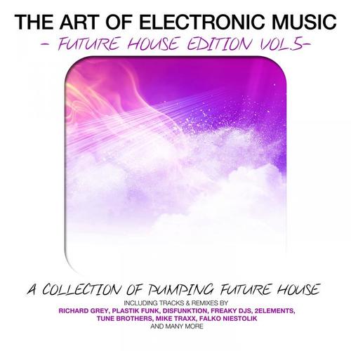 The Art Of Electronic Music - Future House Edition, Vol. 5