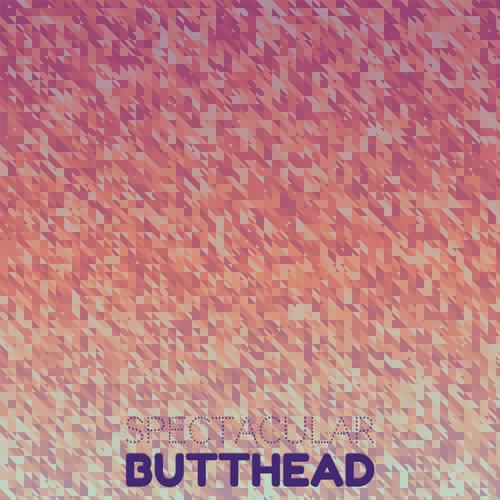 Spectacular Butthead