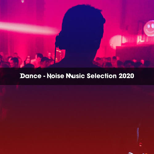 Dance Noise Music Selection 2020