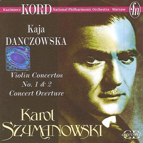 SZYMANOWSKI, K.: Violin Concertos Nos. 1 and 2 / Concert Overture (Danczowska, Warsaw National Philharmonic, Kord)