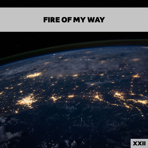 Fire Of My Way XXII