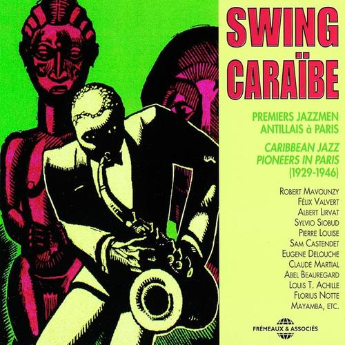 Swing Caraïbe 1929-1946 Caribbean Jazz Pioneers In Paris (Premiers jazzmen antillais à Paris)