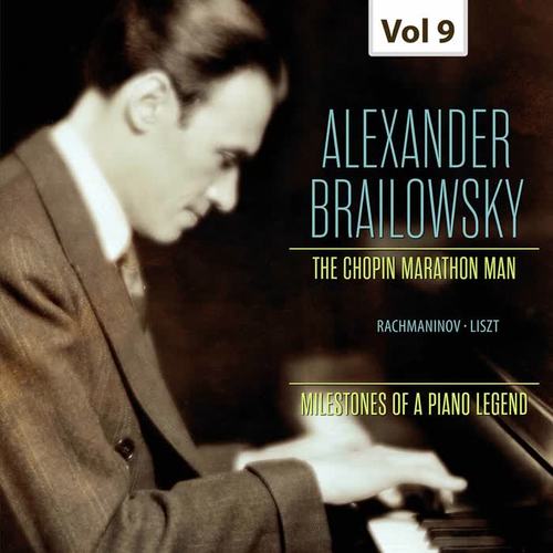 Milestones of a Piano Legend: Alexander Brailowsky, Vol. 9