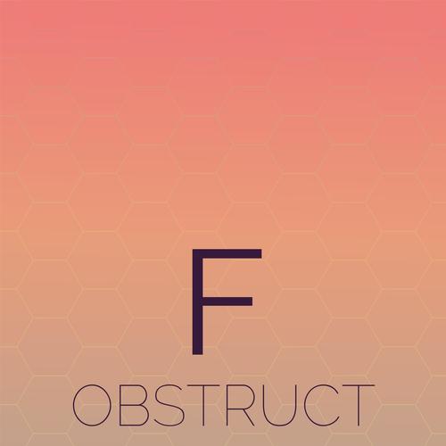 F Obstruct