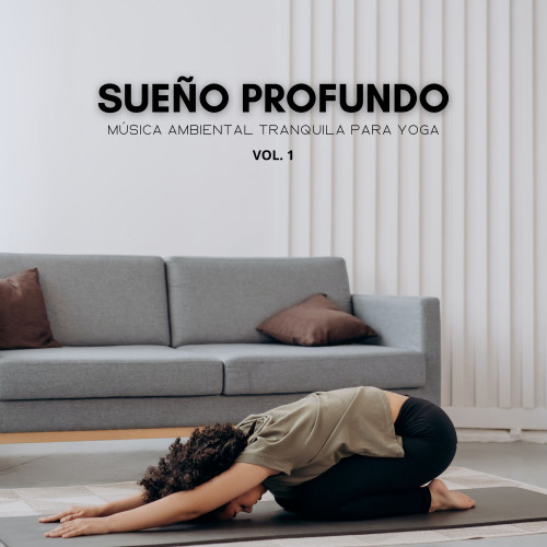 Sueño Profundo: Música Ambiental Tranquila Para Yoga Vol. 1