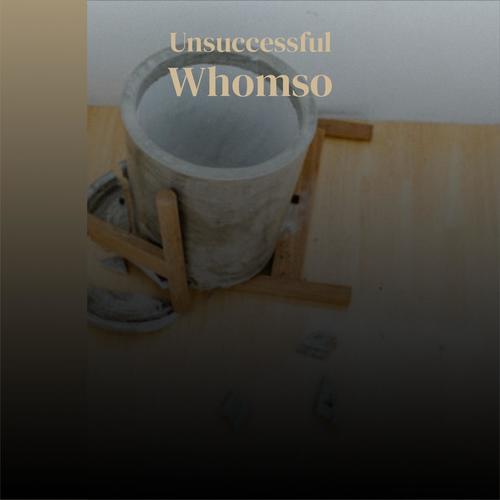 Unsuccessful Whomso