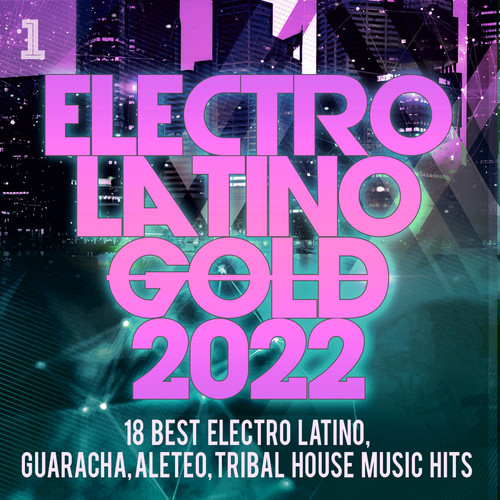 Electro Latino Gold 2022 - 18 Best Electro Latino, Guaracha, Aleteo, Tribal House Music Hits (Explicit)