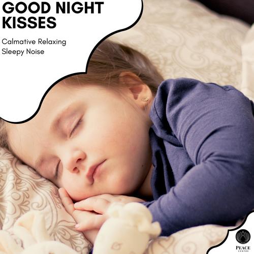 Good Night Kisses - Calmative Relaxing Sleepy Noise