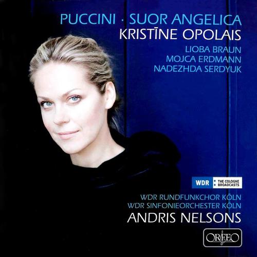 PUCCINI, G.: Suor Angelica (Opera) [Opolais, Braun, Erdmann, Serdyuk, West German Radio Symphony, A. Nelsons]