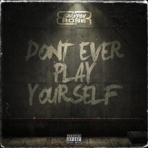 Don't Ever Play Yourself (Freestyle) [Explicit]