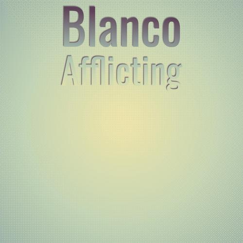 Blanco Afflicting