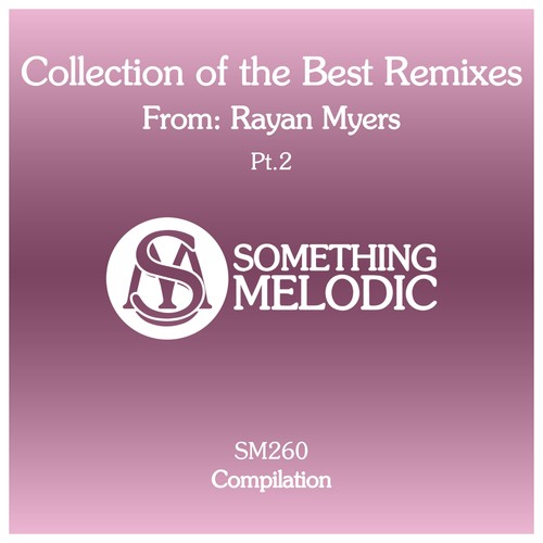 Collection of the Best Remixes From: Rayan Myers, Pt. 2