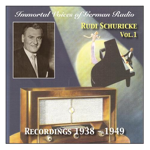 IMMORTAL VOICES OF GERMAN RADIO - Rudi Schuricke, Vol. 1 (Recordings 1938-1949)