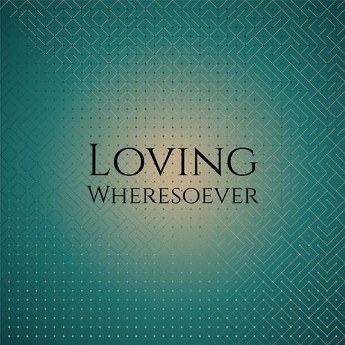Loving Wheresoever