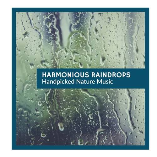 Harmonious Raindrops - Handpicked Nature Music