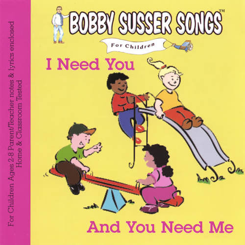 I Need You And You Need Me (Bobby Susser Songs For Children)